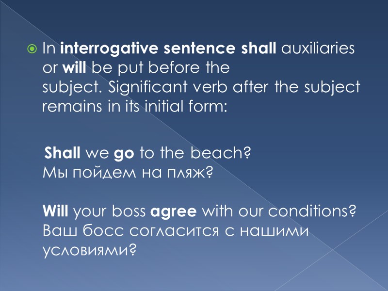 In interrogative sentence shall auxiliaries or will be put before the subject. Significant verb